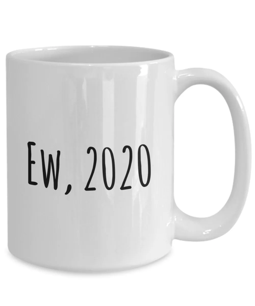 Ew 2020 Mug Funny Coffee Cup