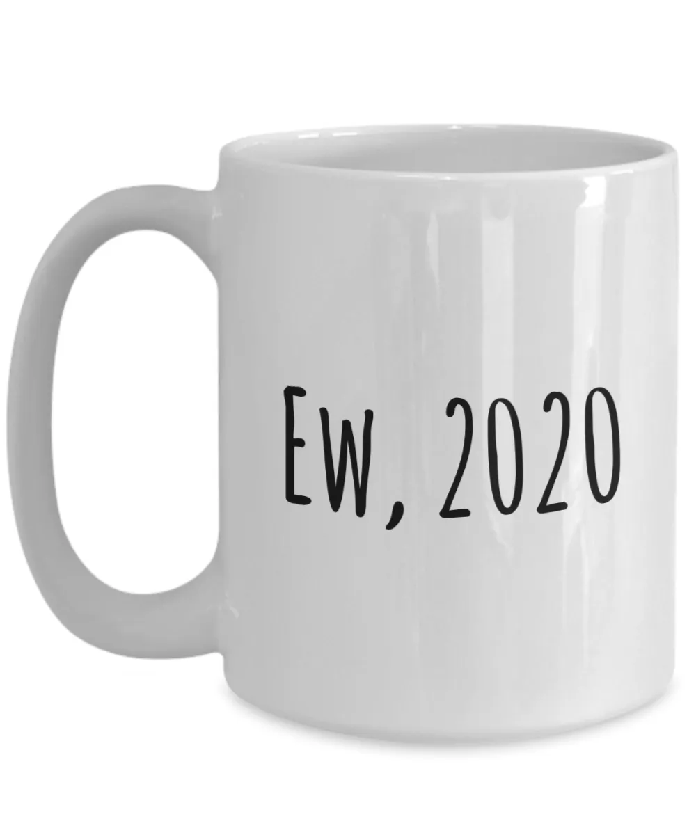 Ew 2020 Mug Funny Coffee Cup