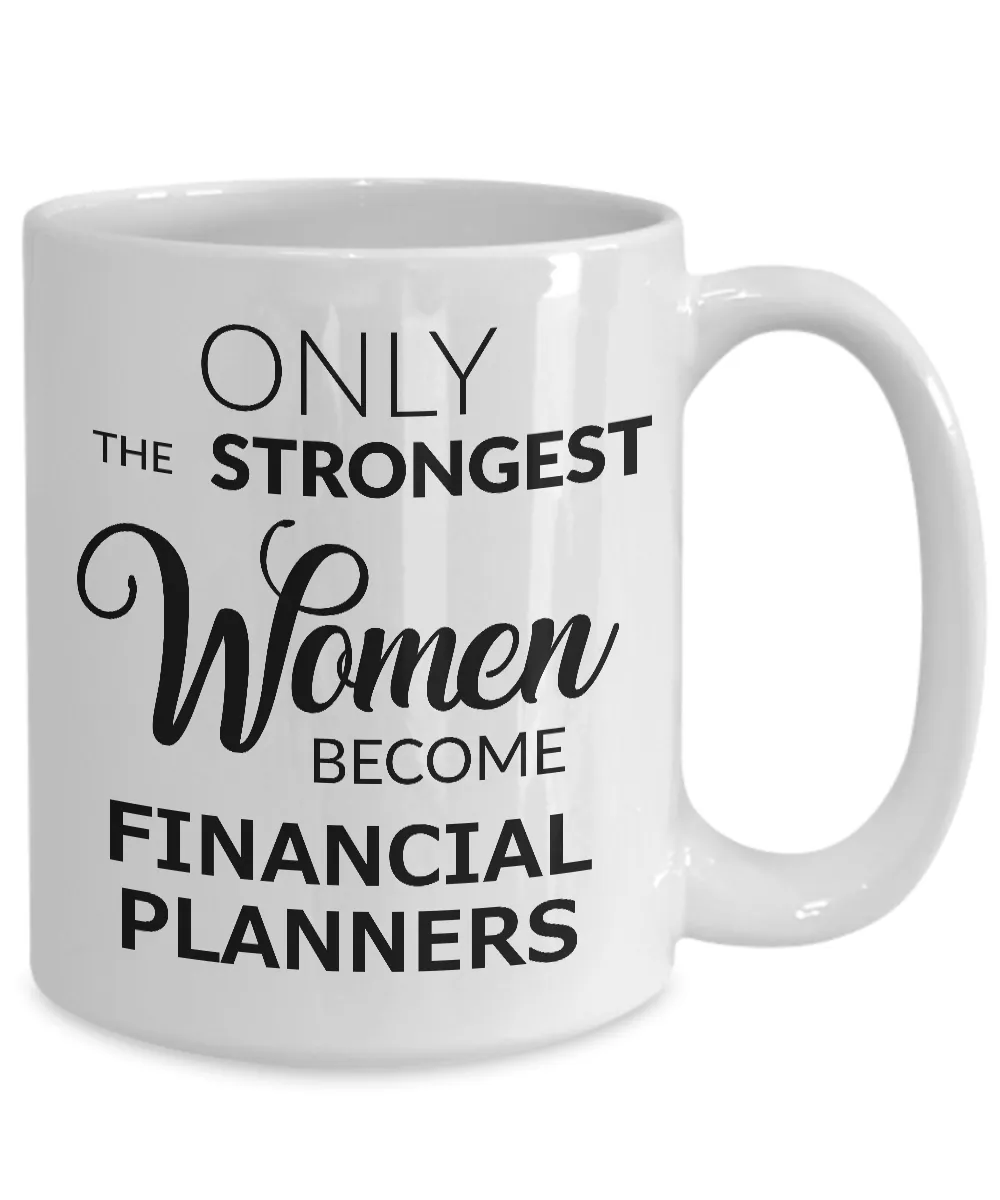 Financial Planner Coffee Mug Only the Strongest Women Become Financial Planners