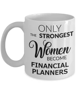 Financial Planner Coffee Mug Only the Strongest Women Become Financial Planners