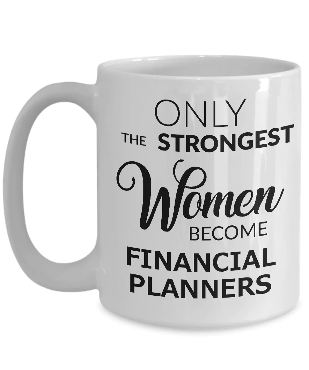 Financial Planner Coffee Mug Only the Strongest Women Become Financial Planners