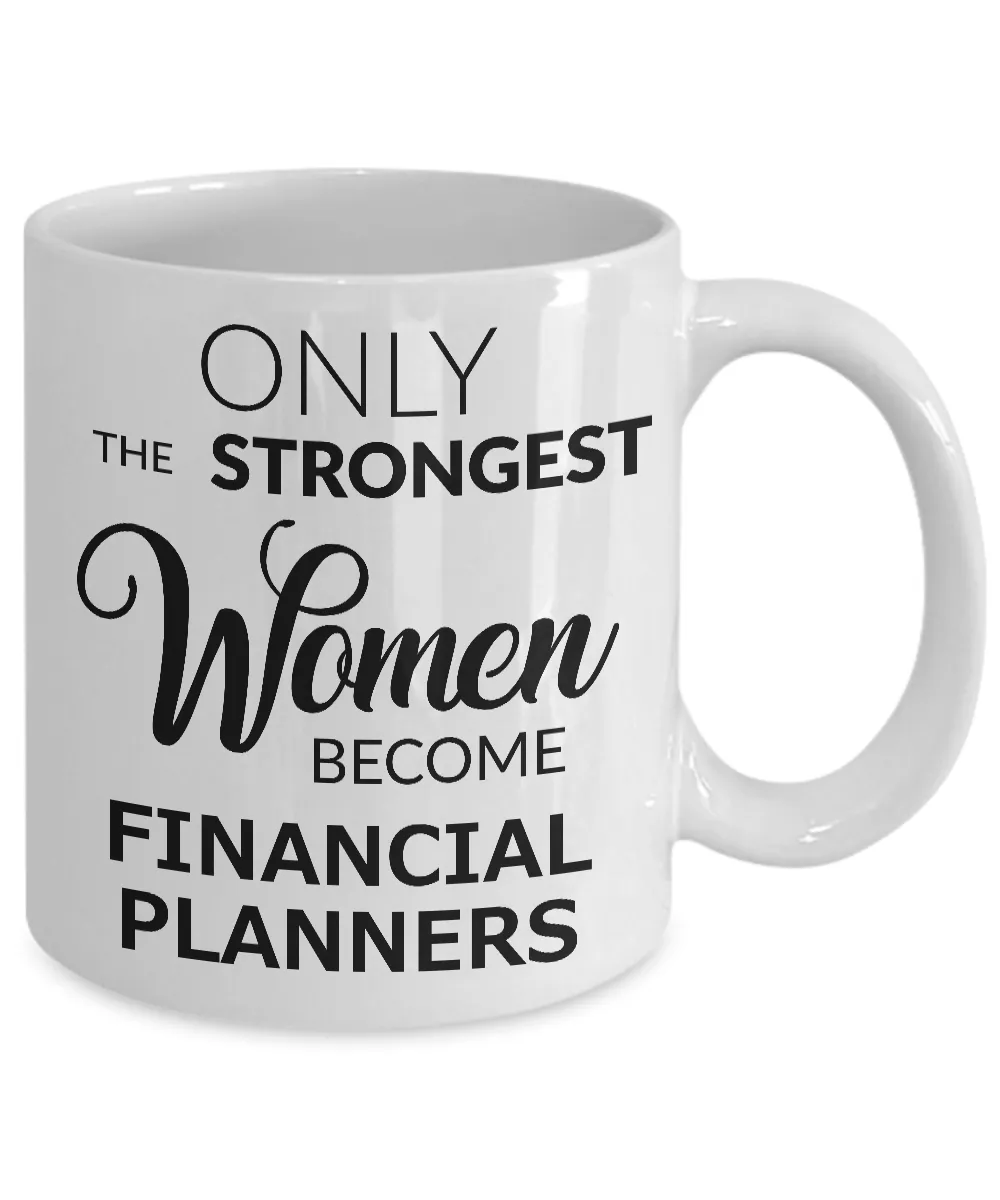 Financial Planner Coffee Mug Only the Strongest Women Become Financial Planners