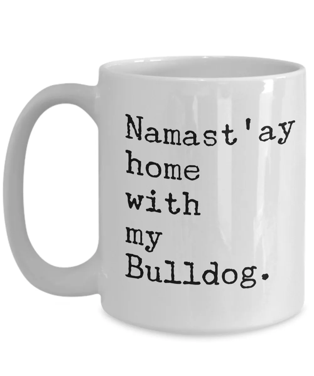 Funny Bulldog Mug - Namast'ay Home with my Bulldog Coffee Mug Ceramic Tea Cup