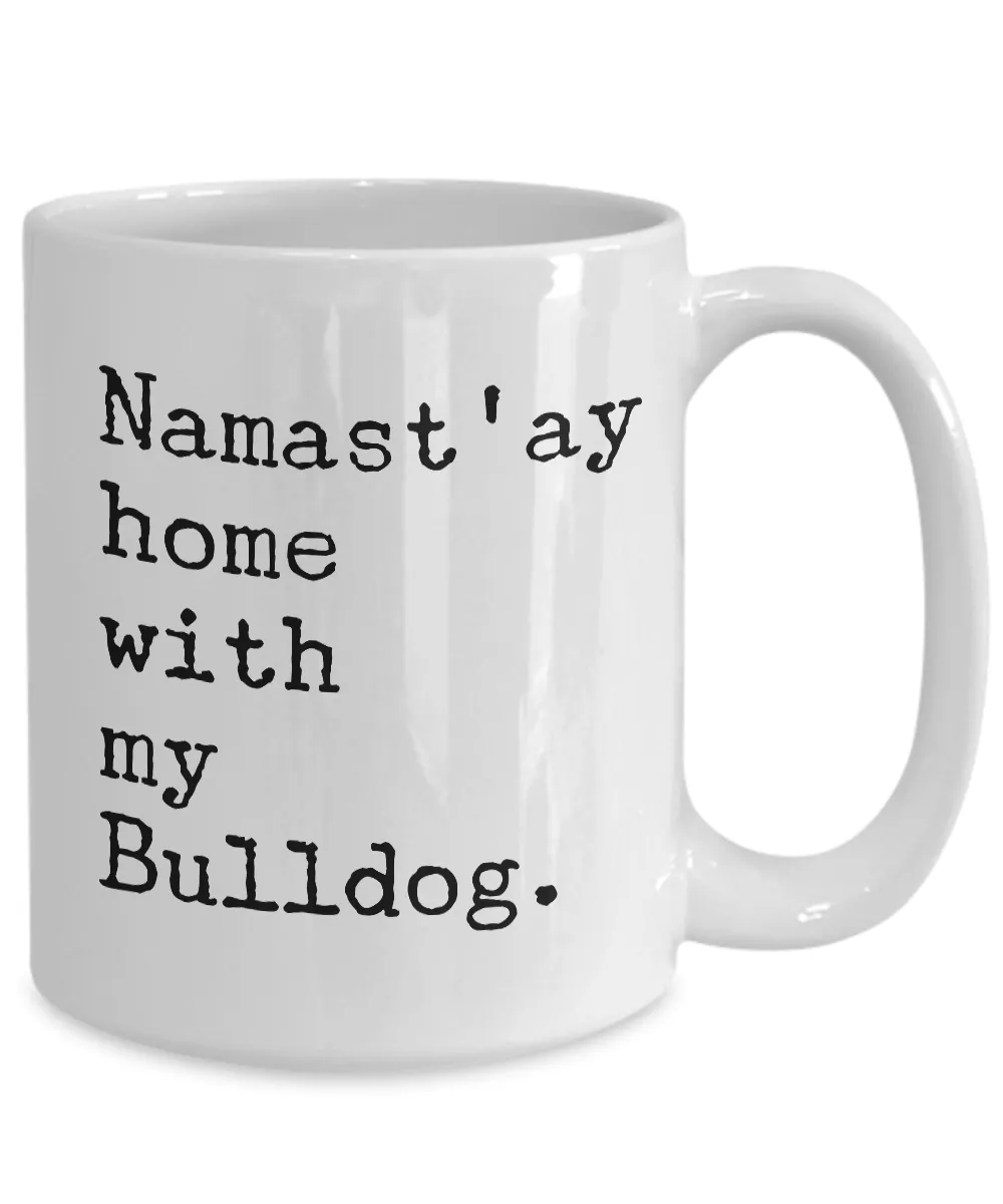Funny Bulldog Mug - Namast'ay Home with my Bulldog Coffee Mug Ceramic Tea Cup