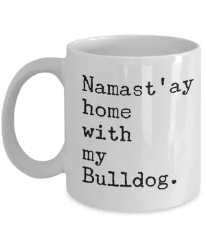 Funny Bulldog Mug - Namast'ay Home with my Bulldog Coffee Mug Ceramic Tea Cup
