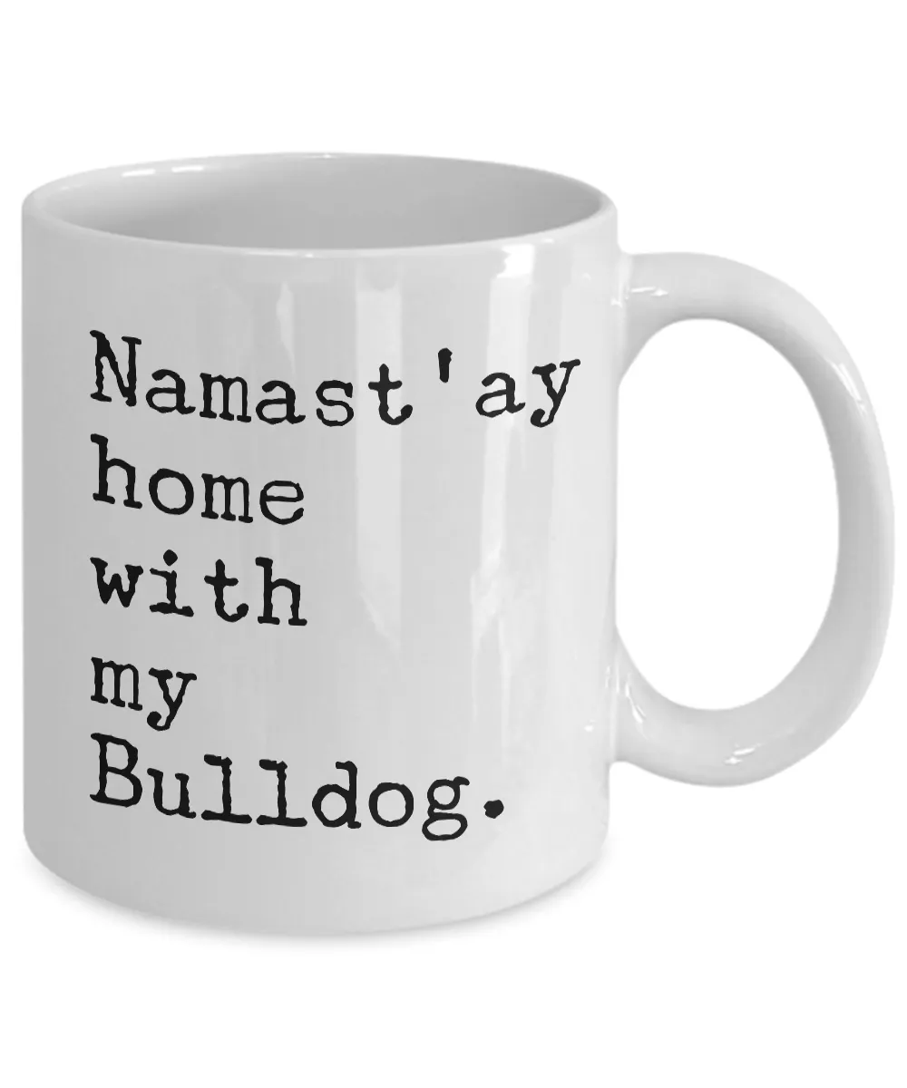 Funny Bulldog Mug - Namast'ay Home with my Bulldog Coffee Mug Ceramic Tea Cup