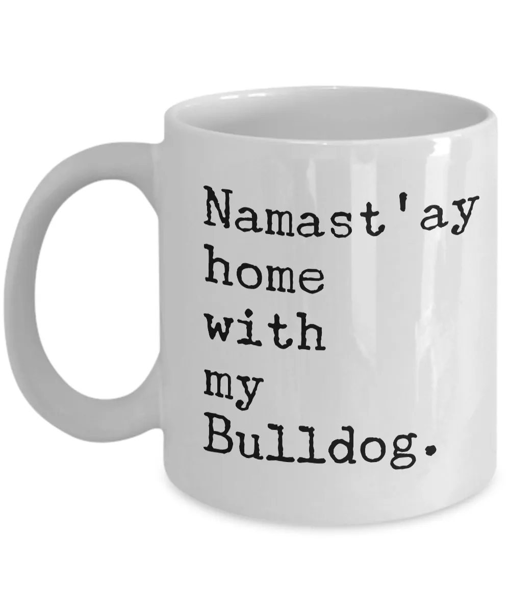 Funny Bulldog Mug - Namast'ay Home with my Bulldog Coffee Mug Ceramic Tea Cup