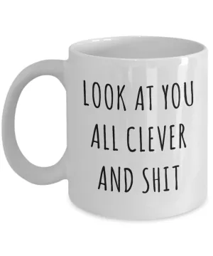 Funny College Graduation Gifts Look at You All Clever and Shit Mug Coffee Cup