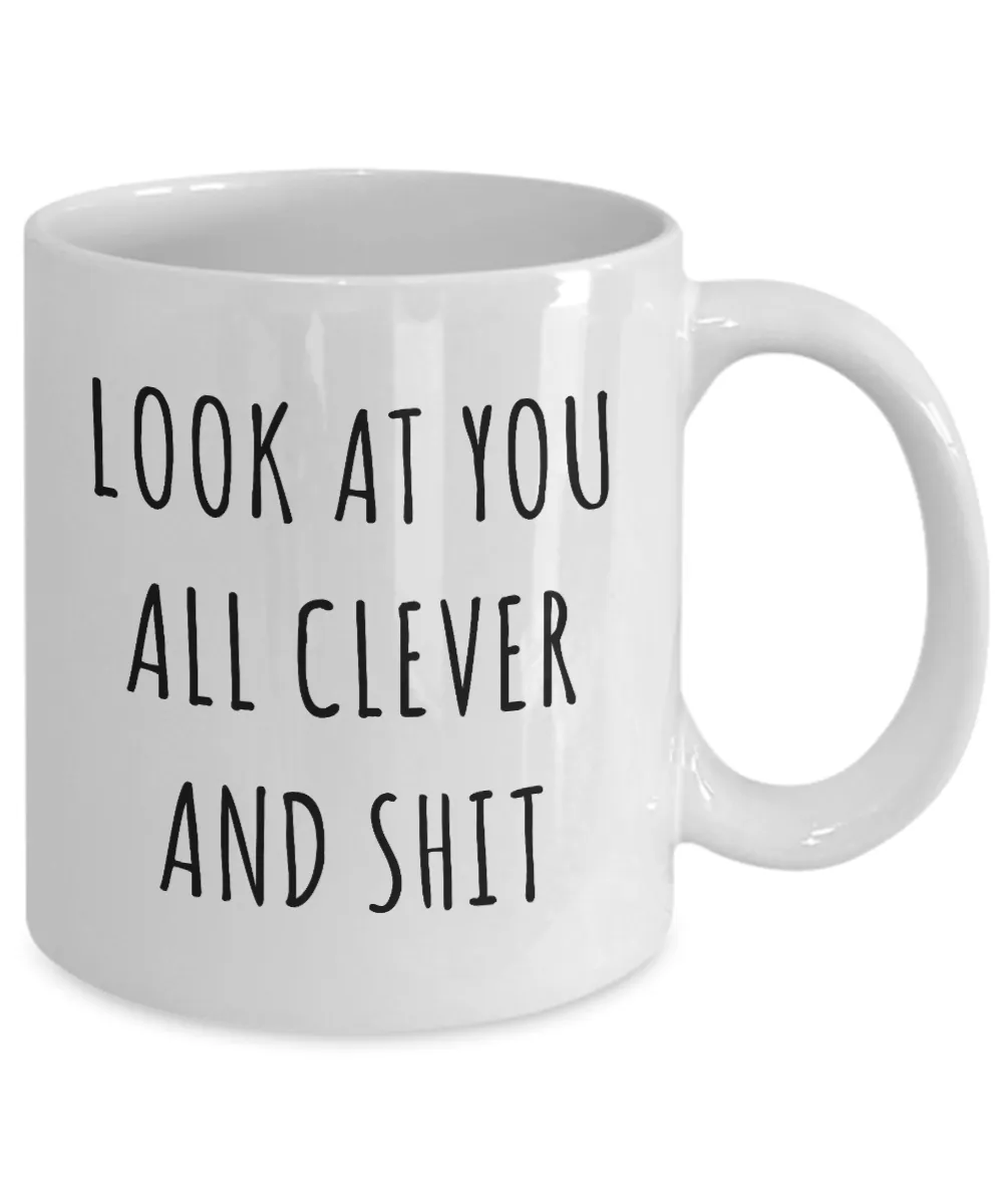 Funny College Graduation Gifts Look at You All Clever and Shit Mug Coffee Cup