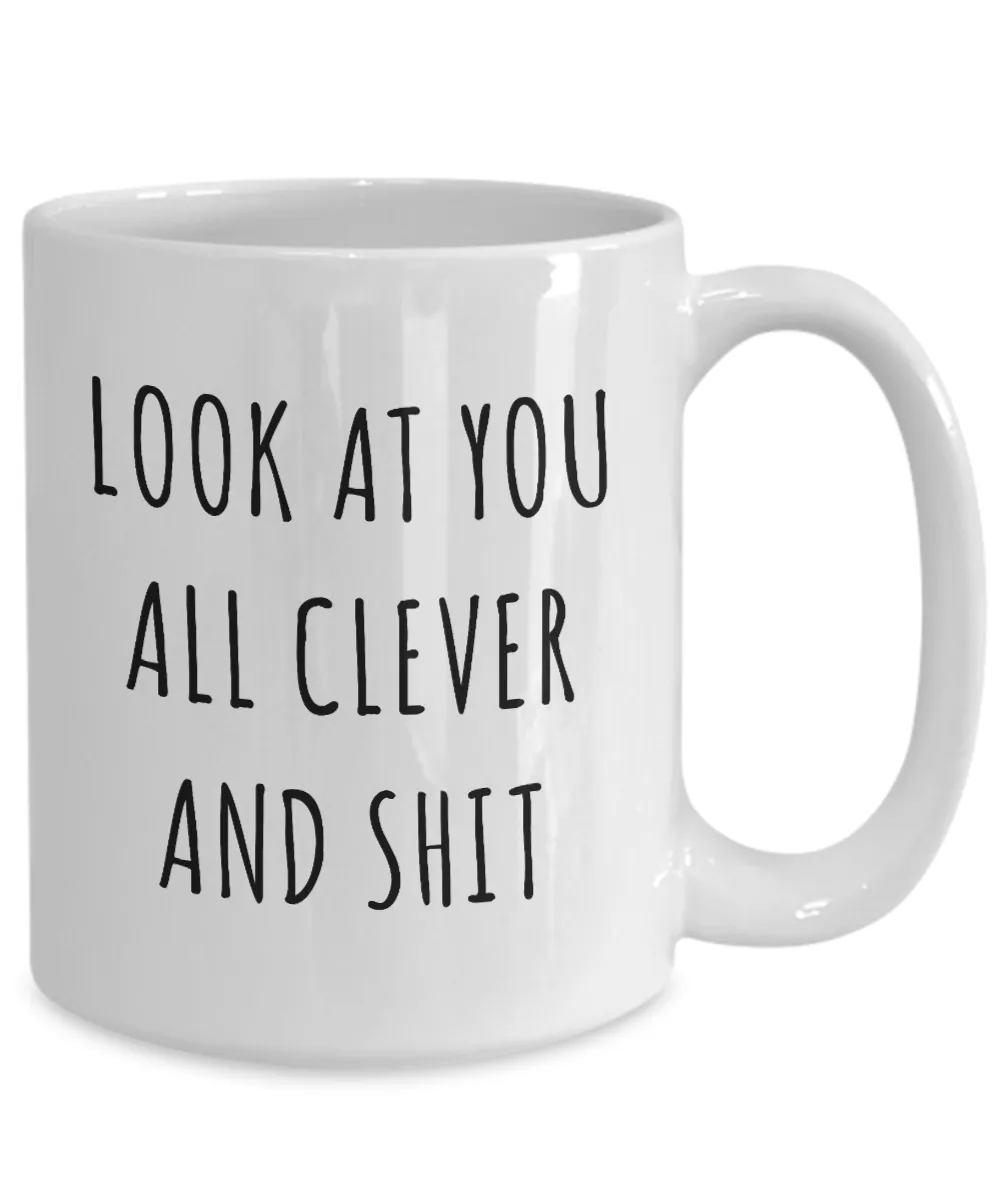 Funny College Graduation Gifts Look at You All Clever and Shit Mug Coffee Cup