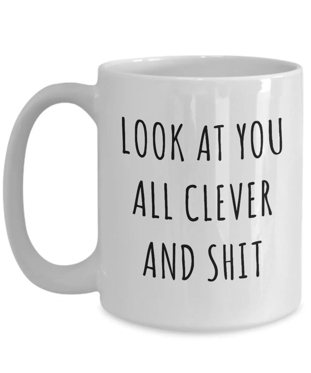 Funny College Graduation Gifts Look at You All Clever and Shit Mug Coffee Cup