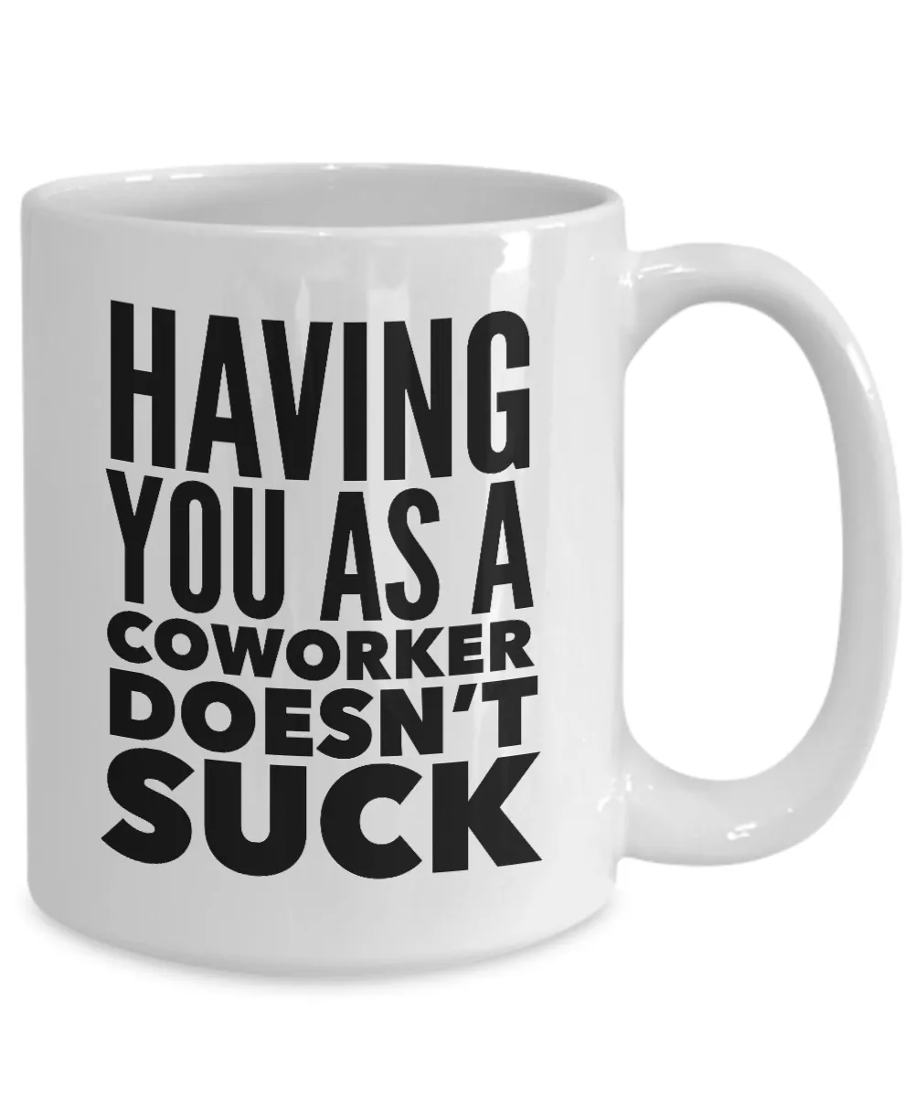 Funny Coworker Gifts Having You As a Doesn't Suck Mug Coffee Cup