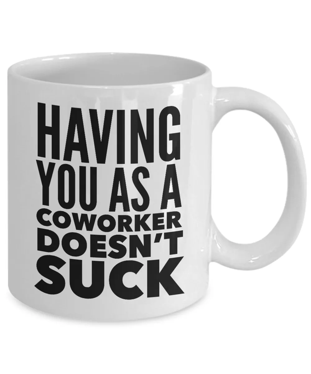 Funny Coworker Gifts Having You As a Doesn't Suck Mug Coffee Cup