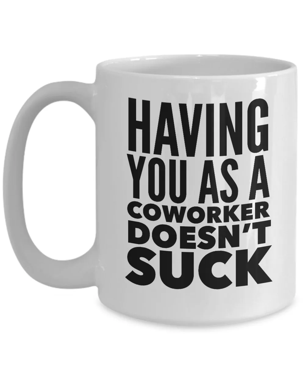 Funny Coworker Gifts Having You As a Doesn't Suck Mug Coffee Cup