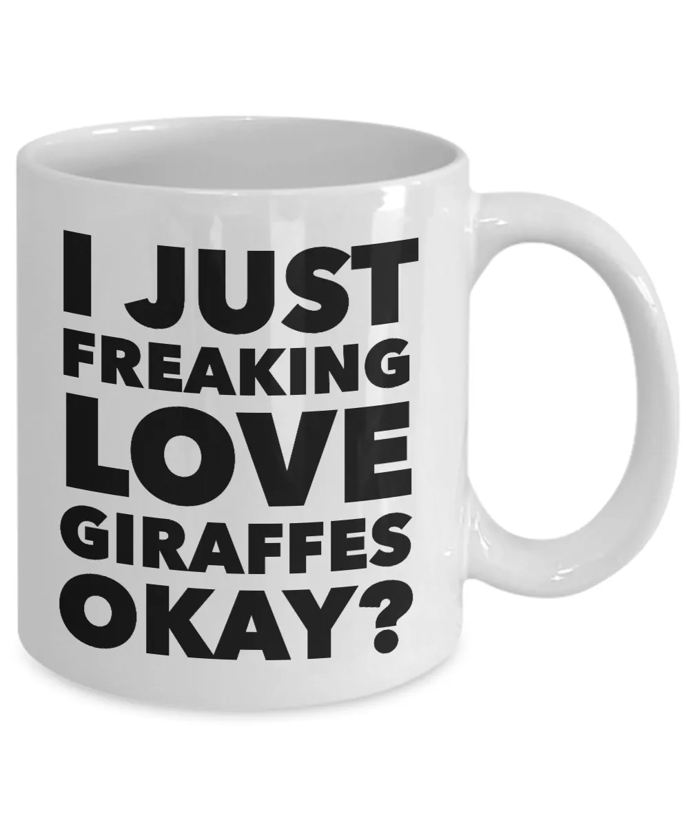 Funny Giraffe Lover Coffee Mug - I just Freaking Love Giraffes Okay? Ceramic Coffee Cup