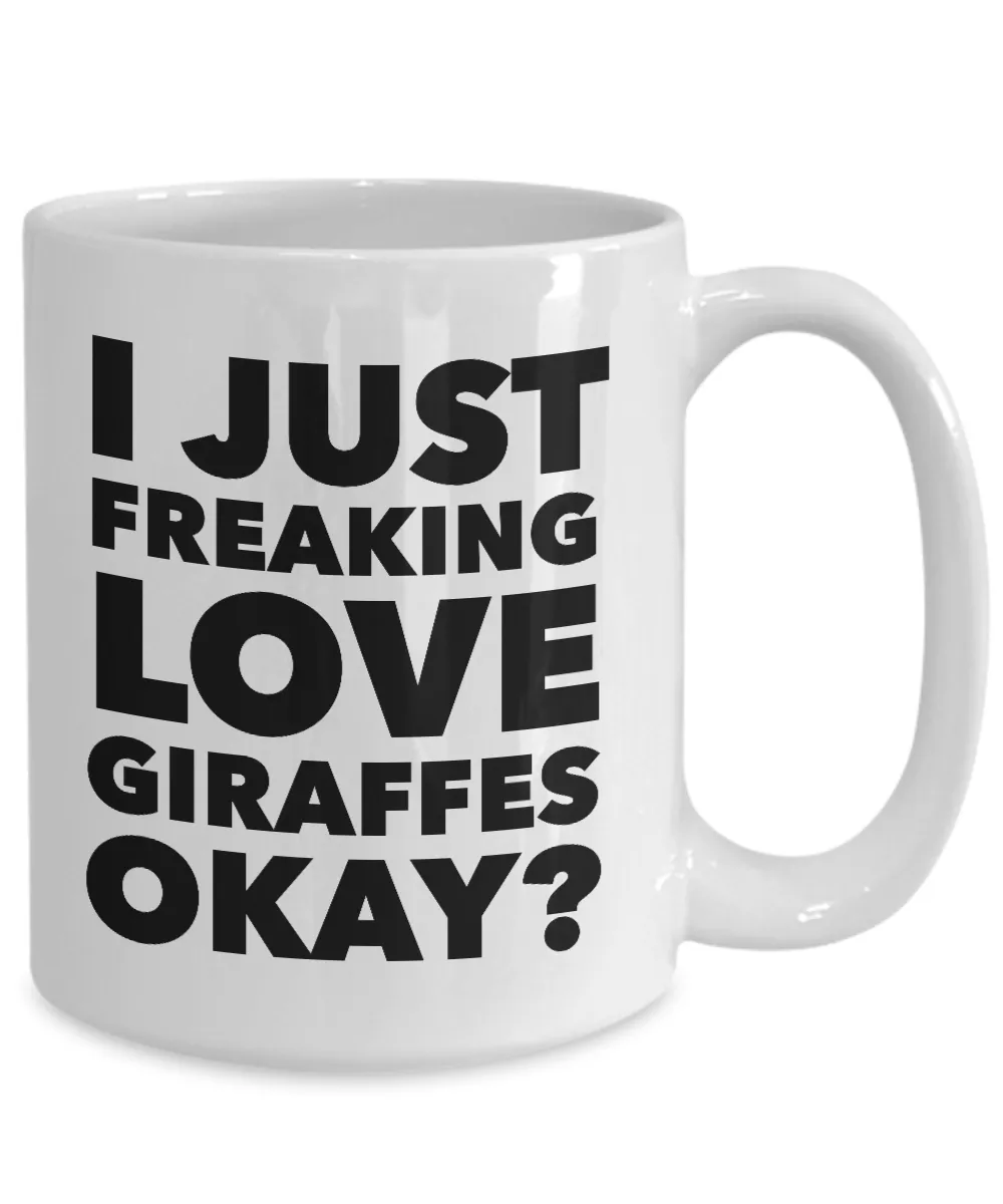 Funny Giraffe Lover Coffee Mug - I just Freaking Love Giraffes Okay? Ceramic Coffee Cup