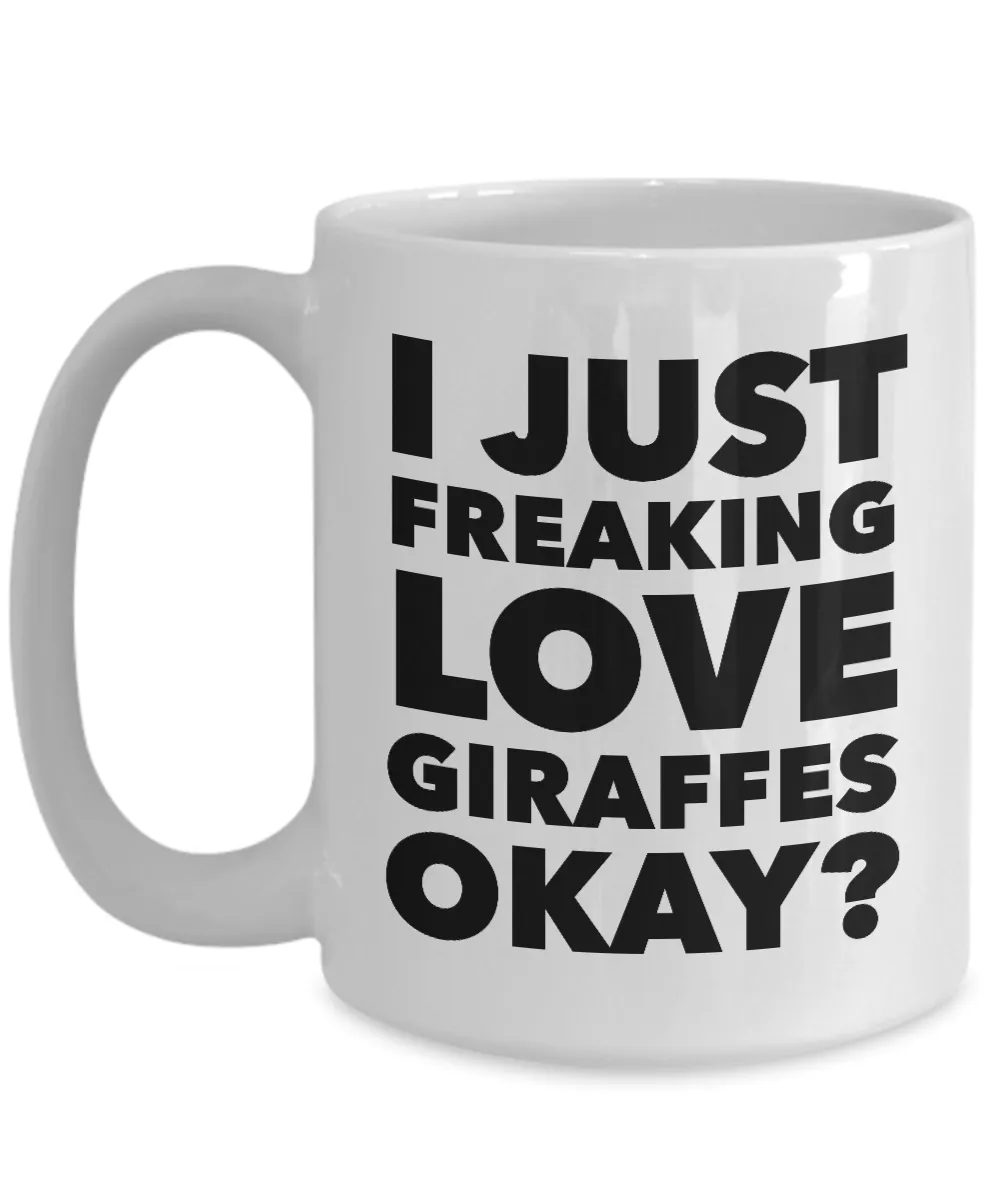 Funny Giraffe Lover Coffee Mug - I just Freaking Love Giraffes Okay? Ceramic Coffee Cup