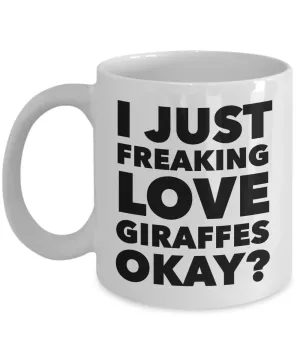 Funny Giraffe Lover Coffee Mug - I just Freaking Love Giraffes Okay? Ceramic Coffee Cup