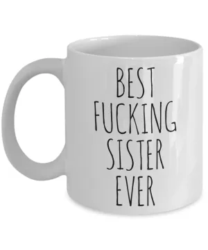 Funny Mug for Sister Best Fucking Sister Ever Coffee Cup