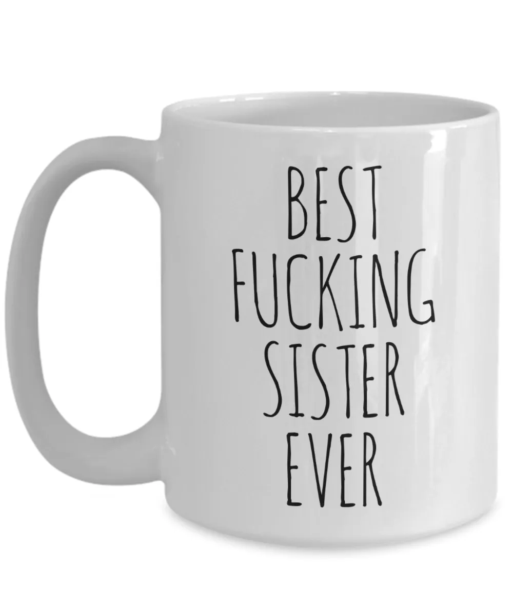 Funny Mug for Sister Best Fucking Sister Ever Coffee Cup
