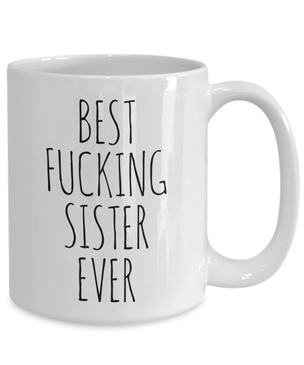 Funny Mug for Sister Best Fucking Sister Ever Coffee Cup
