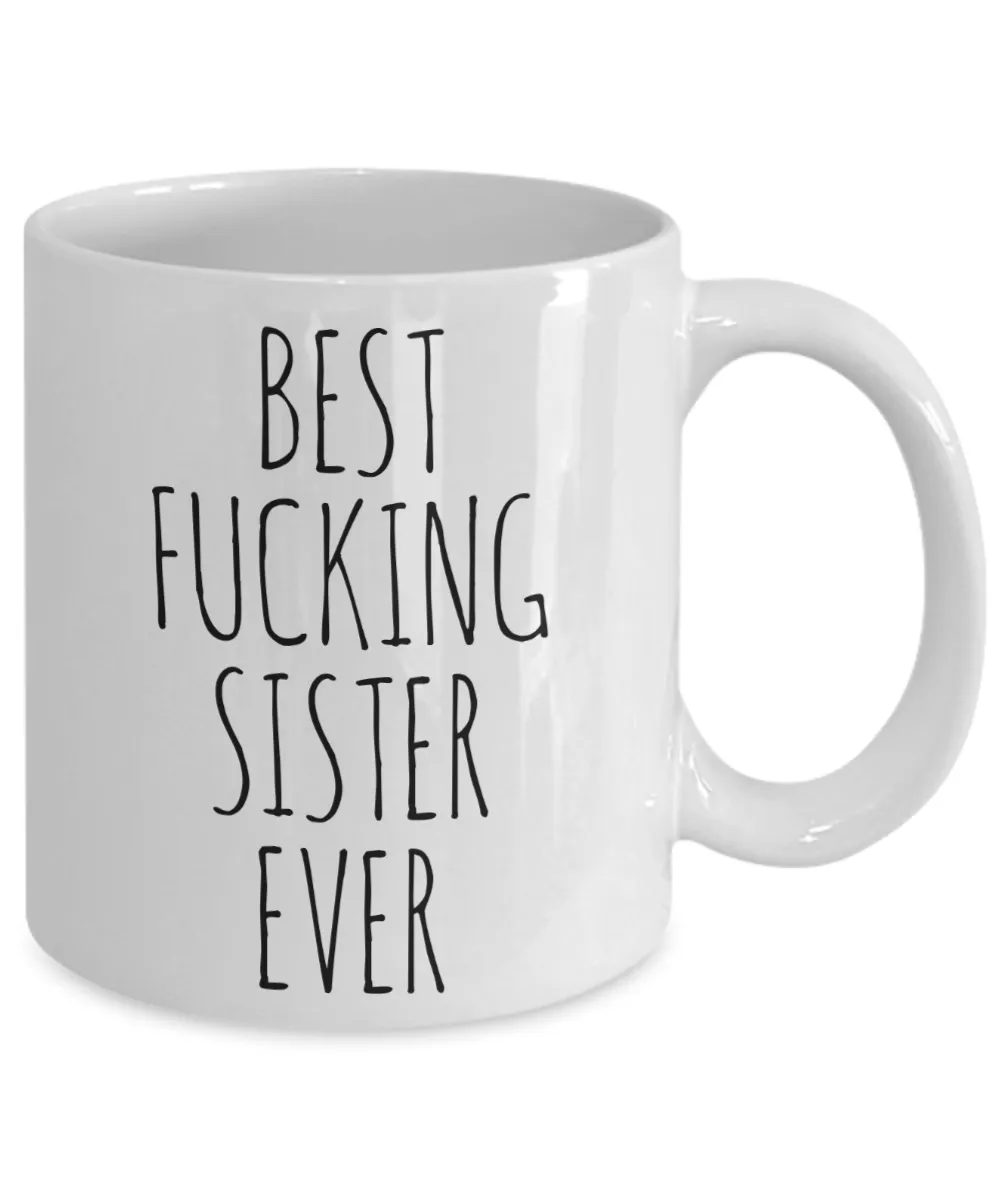 Funny Mug for Sister Best Fucking Sister Ever Coffee Cup