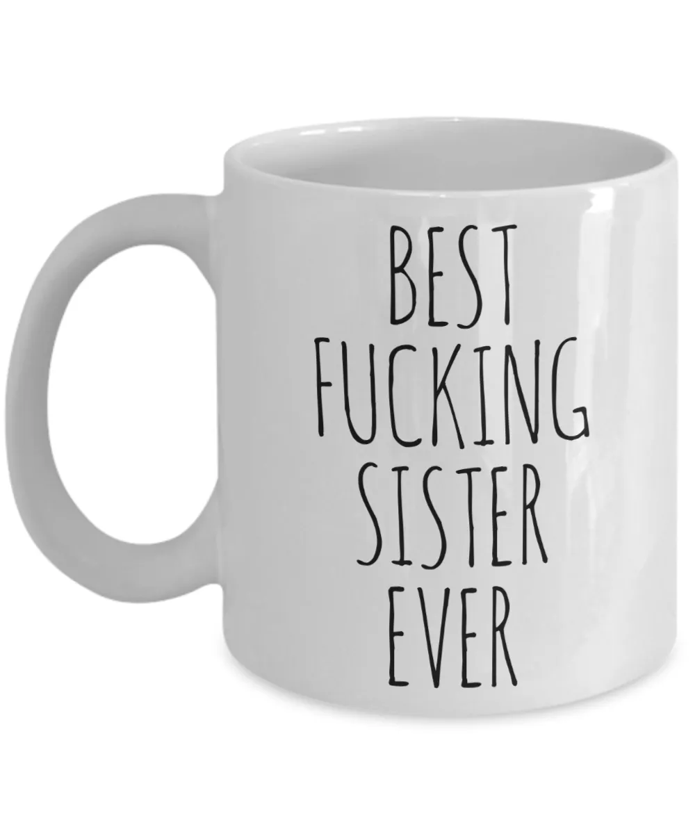 Funny Mug for Sister Best Fucking Sister Ever Coffee Cup