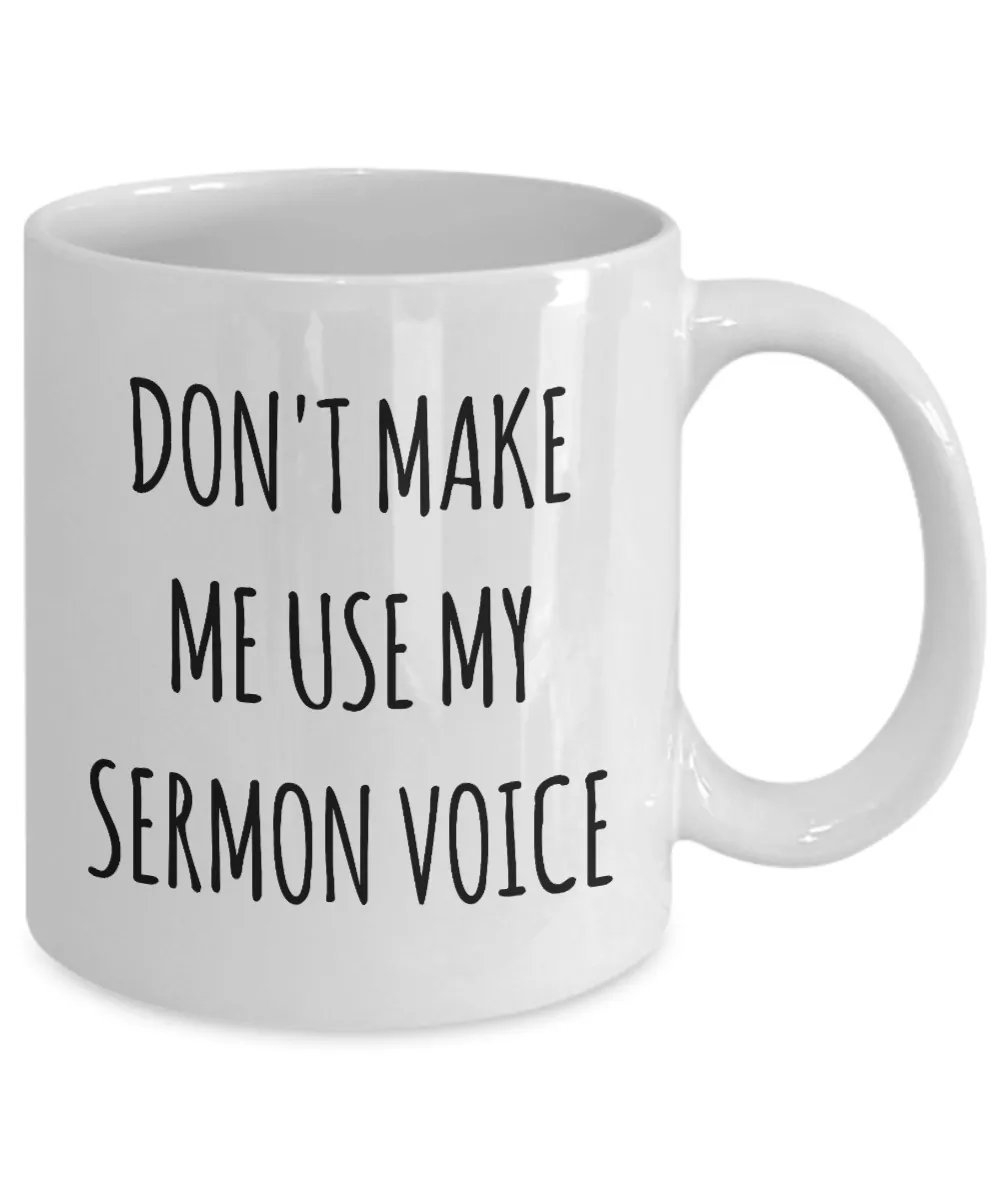 Funny Preacher Gift Idea Mug Don't Make Me Use My Sermon Voice Coffee Cup