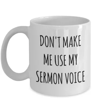 Funny Preacher Gift Idea Mug Don't Make Me Use My Sermon Voice Coffee Cup