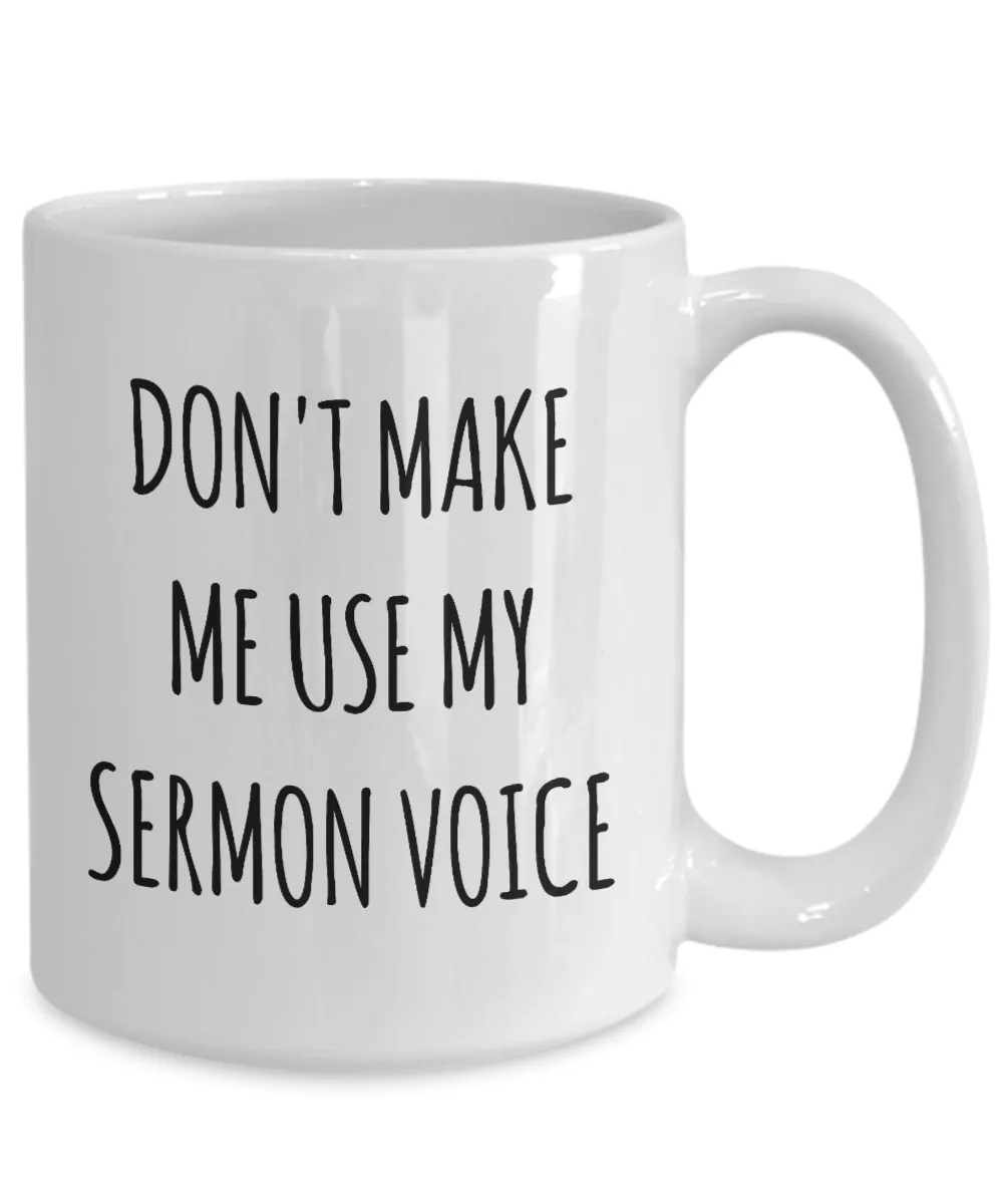 Funny Preacher Gift Idea Mug Don't Make Me Use My Sermon Voice Coffee Cup