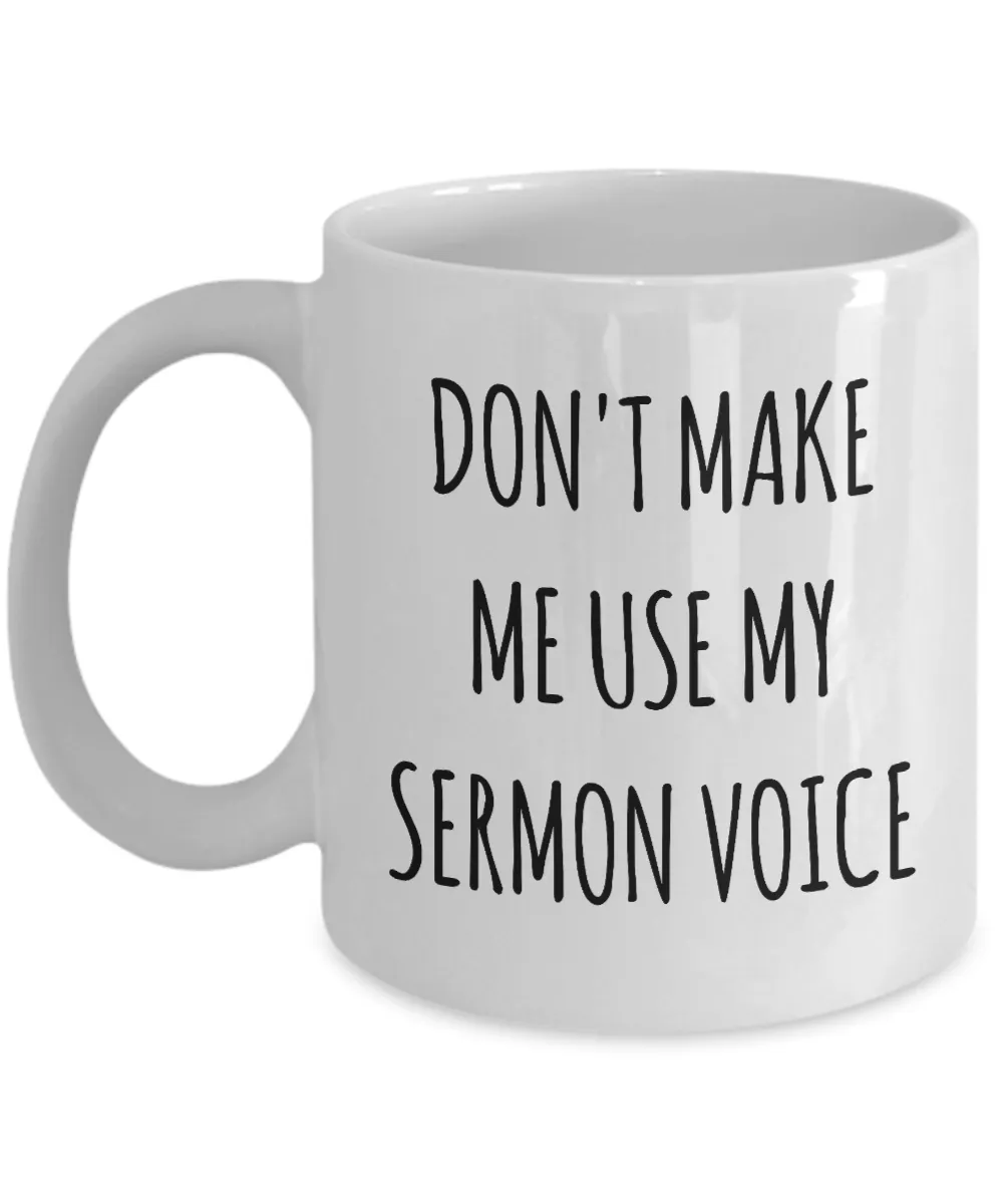 Funny Preacher Gift Idea Mug Don't Make Me Use My Sermon Voice Coffee Cup