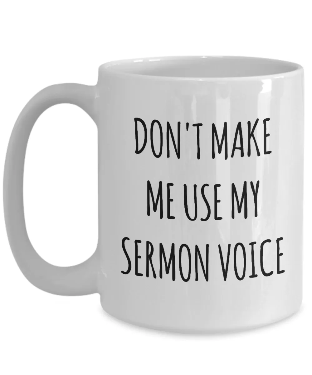 Funny Preacher Gift Idea Mug Don't Make Me Use My Sermon Voice Coffee Cup