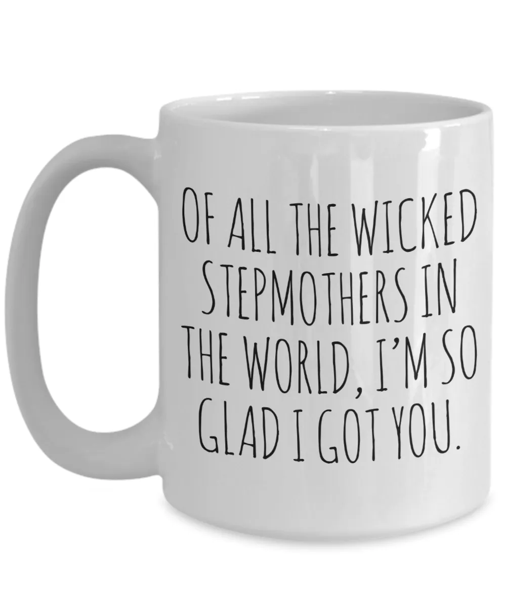 Funny Stepmom Mug Of All the Wicked Stepmothers I'm So Glad I Got You Coffee Cup