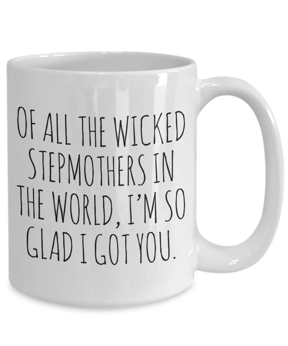 Funny Stepmom Mug Of All the Wicked Stepmothers I'm So Glad I Got You Coffee Cup