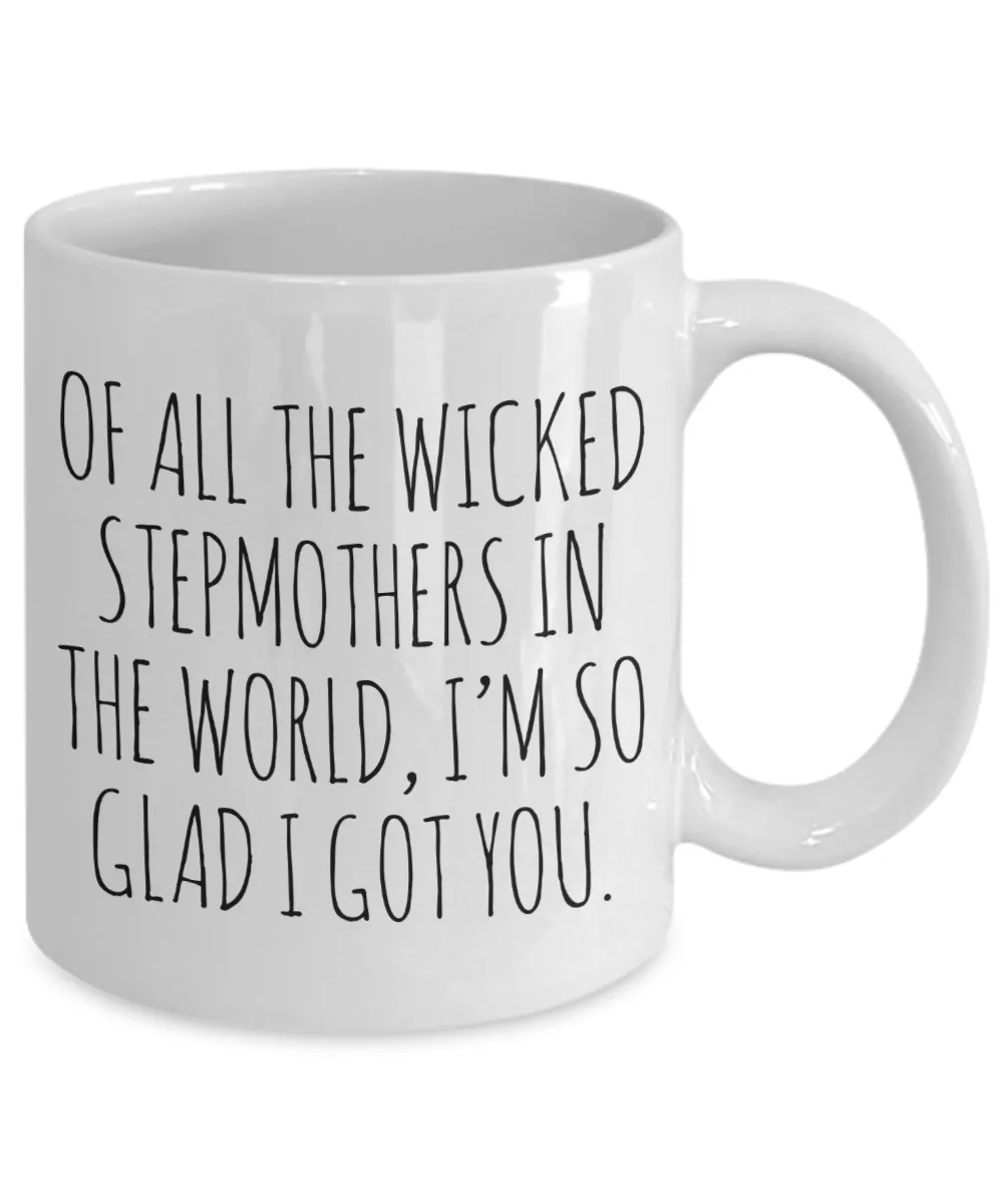 Funny Stepmom Mug Of All the Wicked Stepmothers I'm So Glad I Got You Coffee Cup