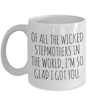 Funny Stepmom Mug Of All the Wicked Stepmothers I'm So Glad I Got You Coffee Cup