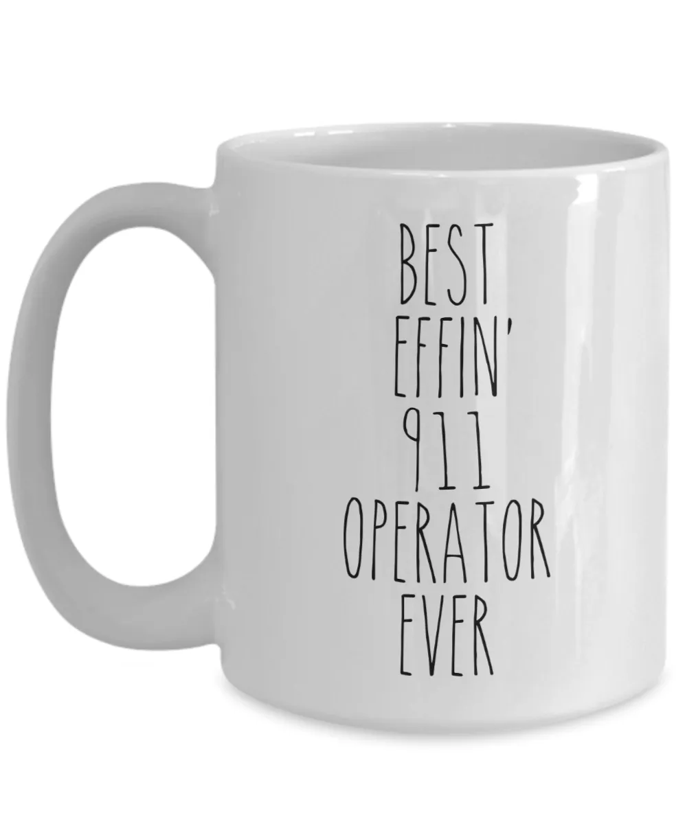 Gift For 911 Operator Best Effin' 911 Operator Ever Mug Coffee Cup Funny Coworker Gifts