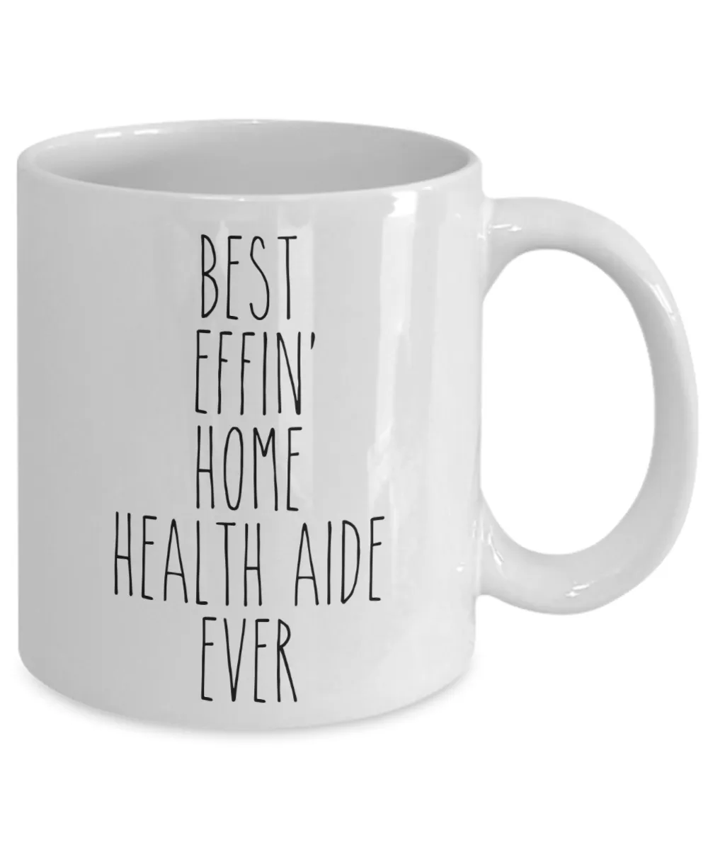 Gift For Home Health Aide Best Effin' Home Health Aide Ever Mug Coffee Cup Funny Coworker Gifts