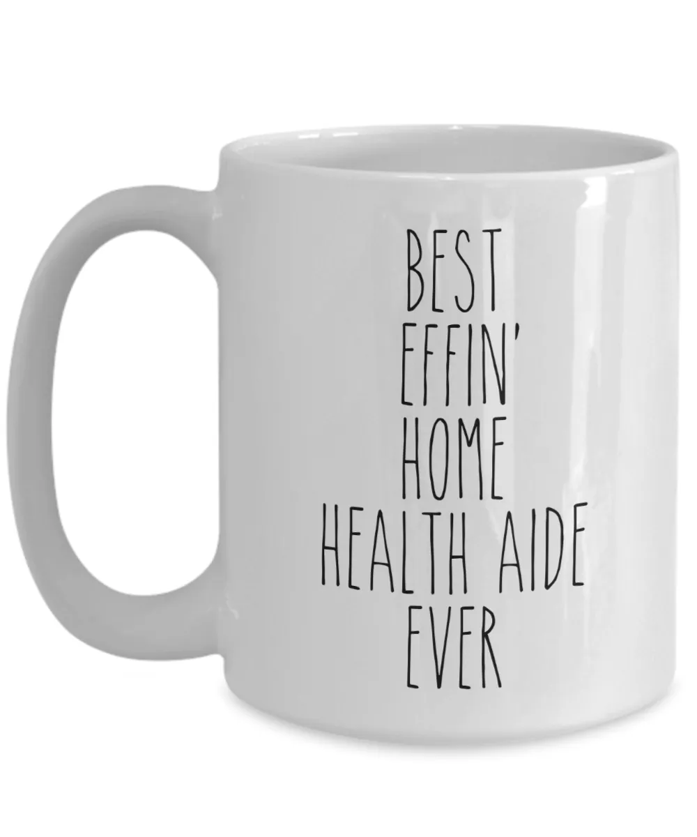 Gift For Home Health Aide Best Effin' Home Health Aide Ever Mug Coffee Cup Funny Coworker Gifts