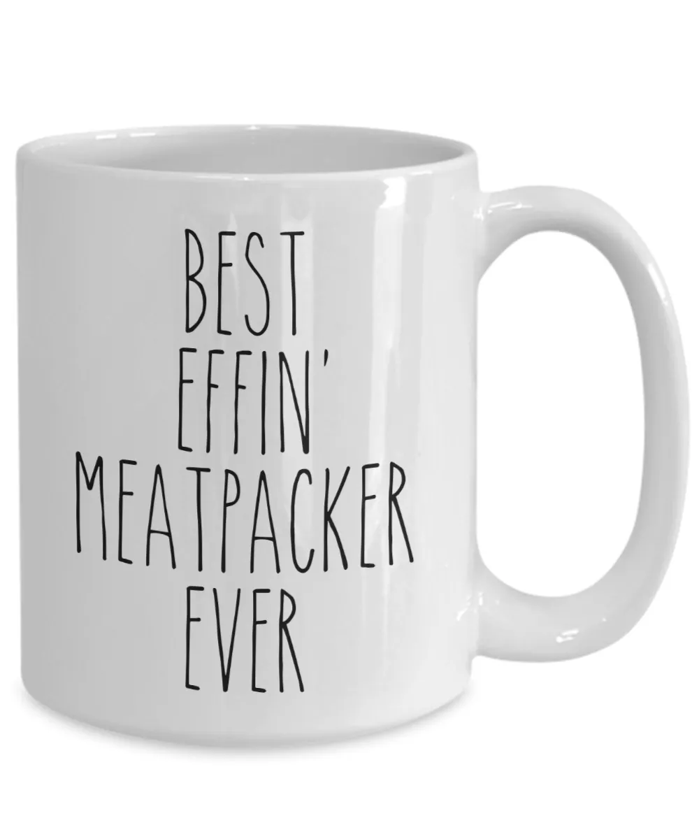 Gift For Meatpacker Best Effin' Meatpacker Ever Mug Coffee Cup Funny Coworker Gifts