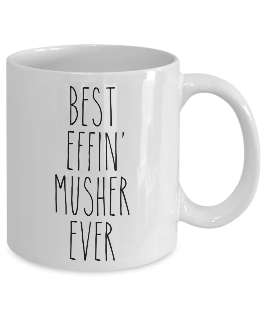Gift For Musher Best Effin' Musher Ever Mug Coffee Cup Funny Coworker Gifts