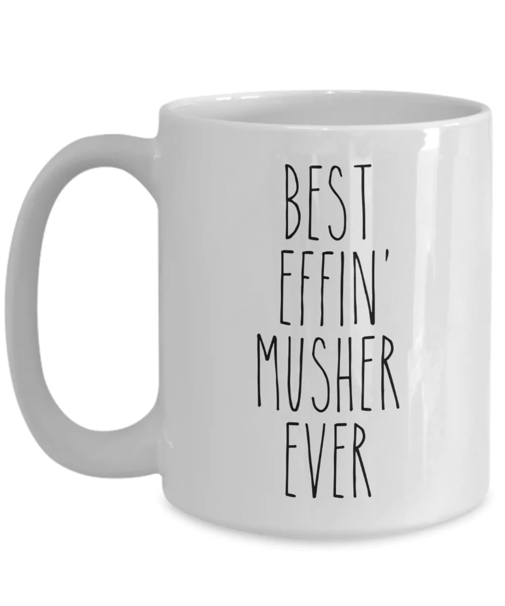 Gift For Musher Best Effin' Musher Ever Mug Coffee Cup Funny Coworker Gifts
