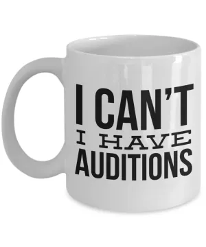 Gifts for Aspiring Actors I Can't I Have Auditions Mug Funny Coffee Cup