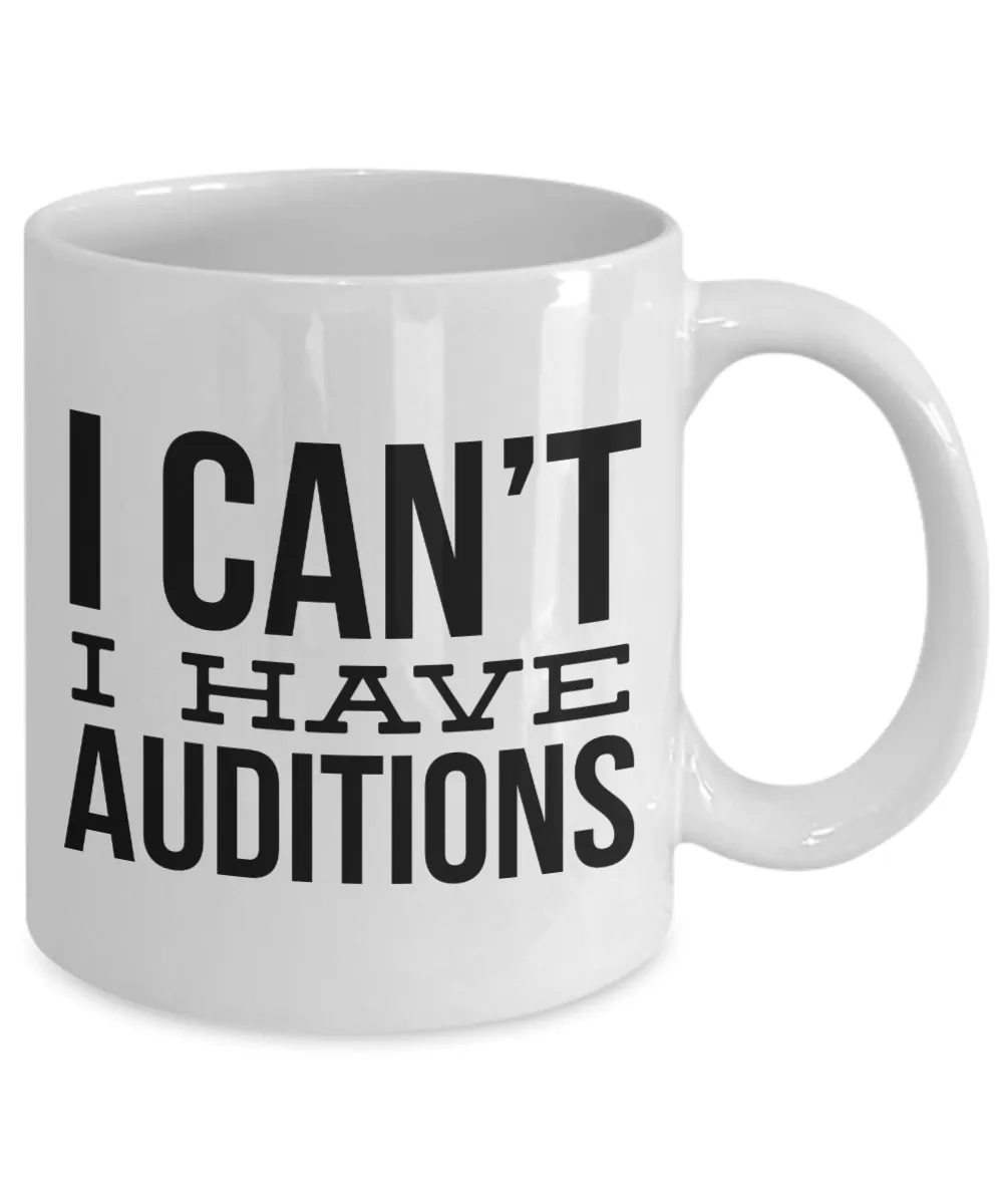 Gifts for Aspiring Actors I Can't I Have Auditions Mug Funny Coffee Cup