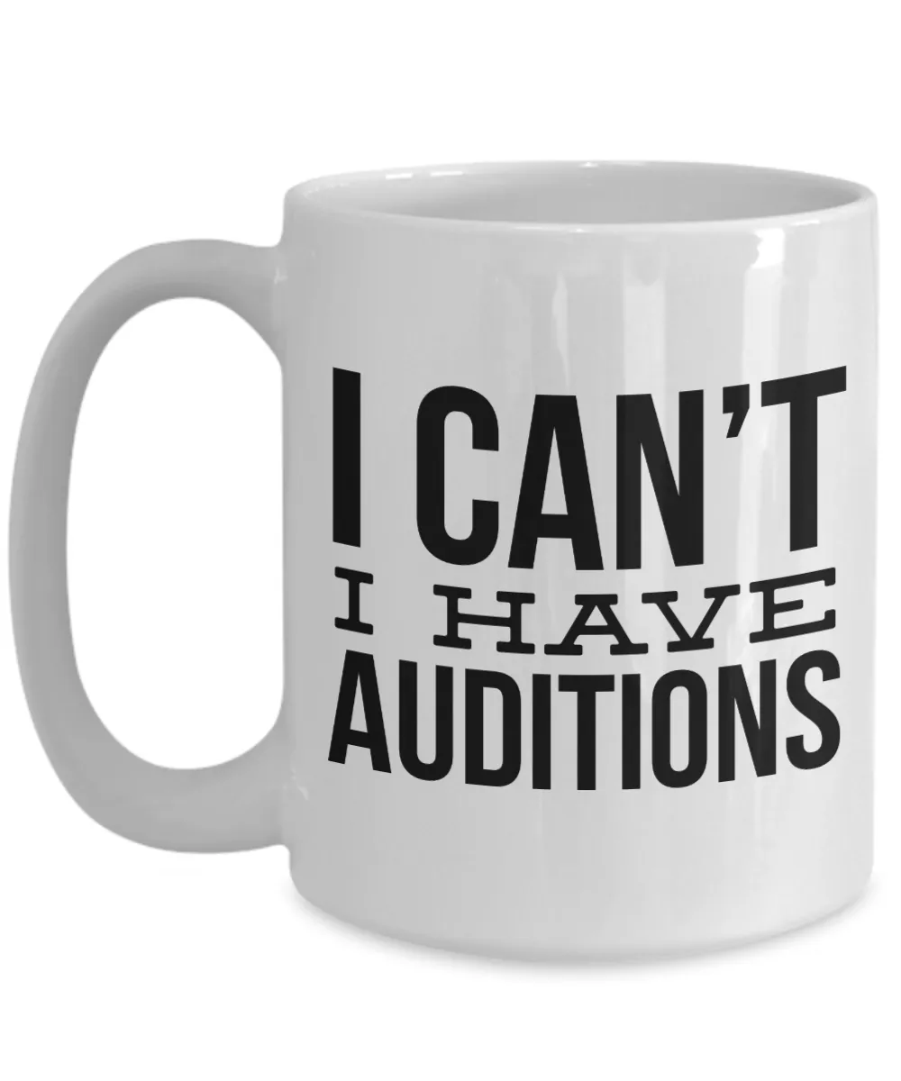 Gifts for Aspiring Actors I Can't I Have Auditions Mug Funny Coffee Cup