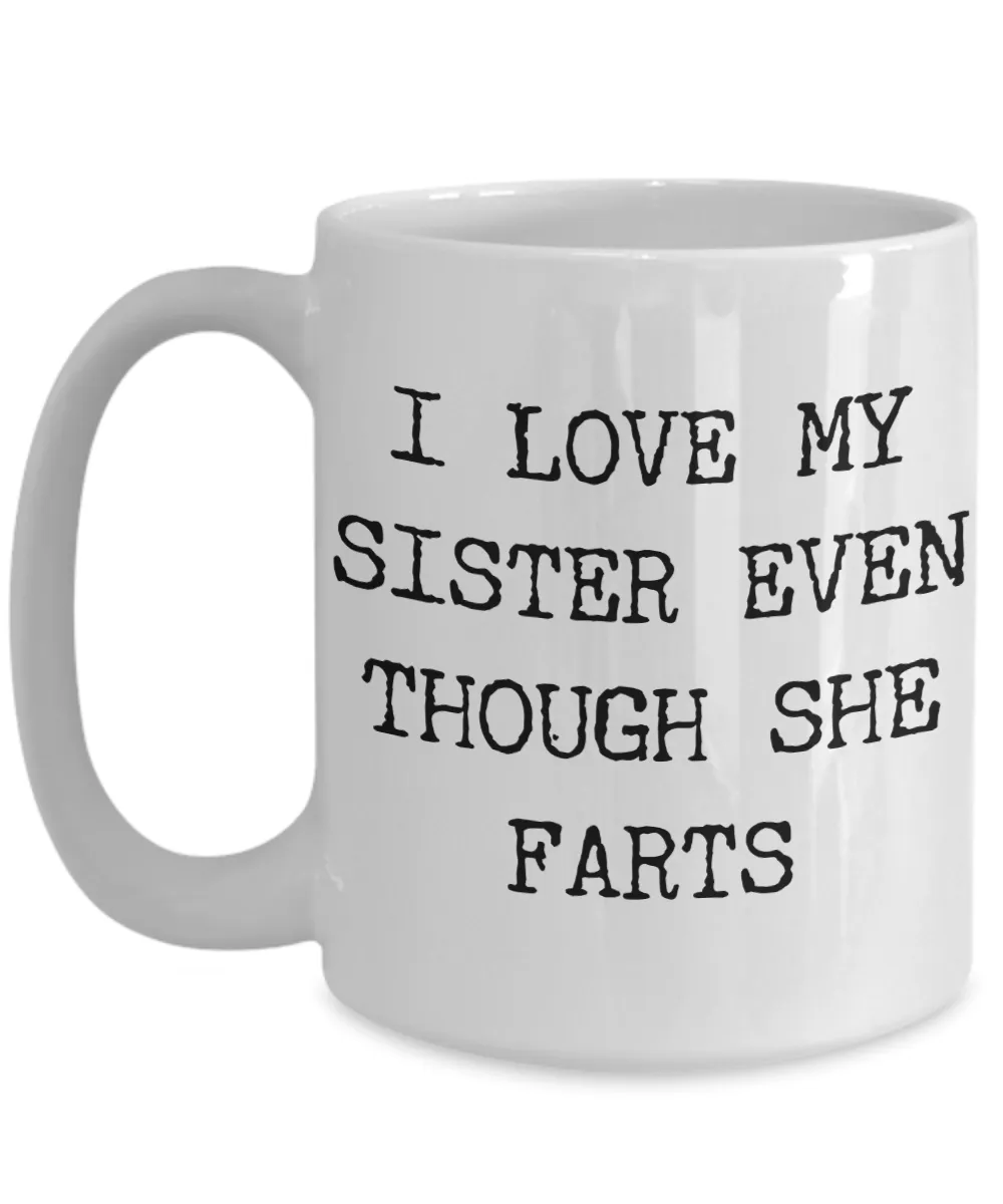 I Love My SIster Even Though She Farts Mug Gifts Ceramic Coffee Cup