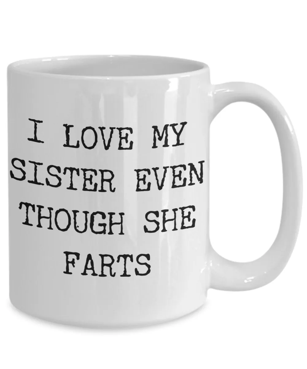 I Love My SIster Even Though She Farts Mug Gifts Ceramic Coffee Cup