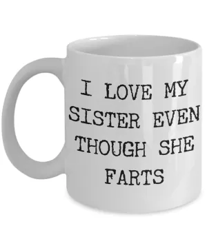 I Love My SIster Even Though She Farts Mug Gifts Ceramic Coffee Cup