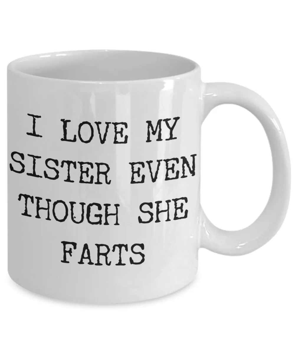 I Love My SIster Even Though She Farts Mug Gifts Ceramic Coffee Cup