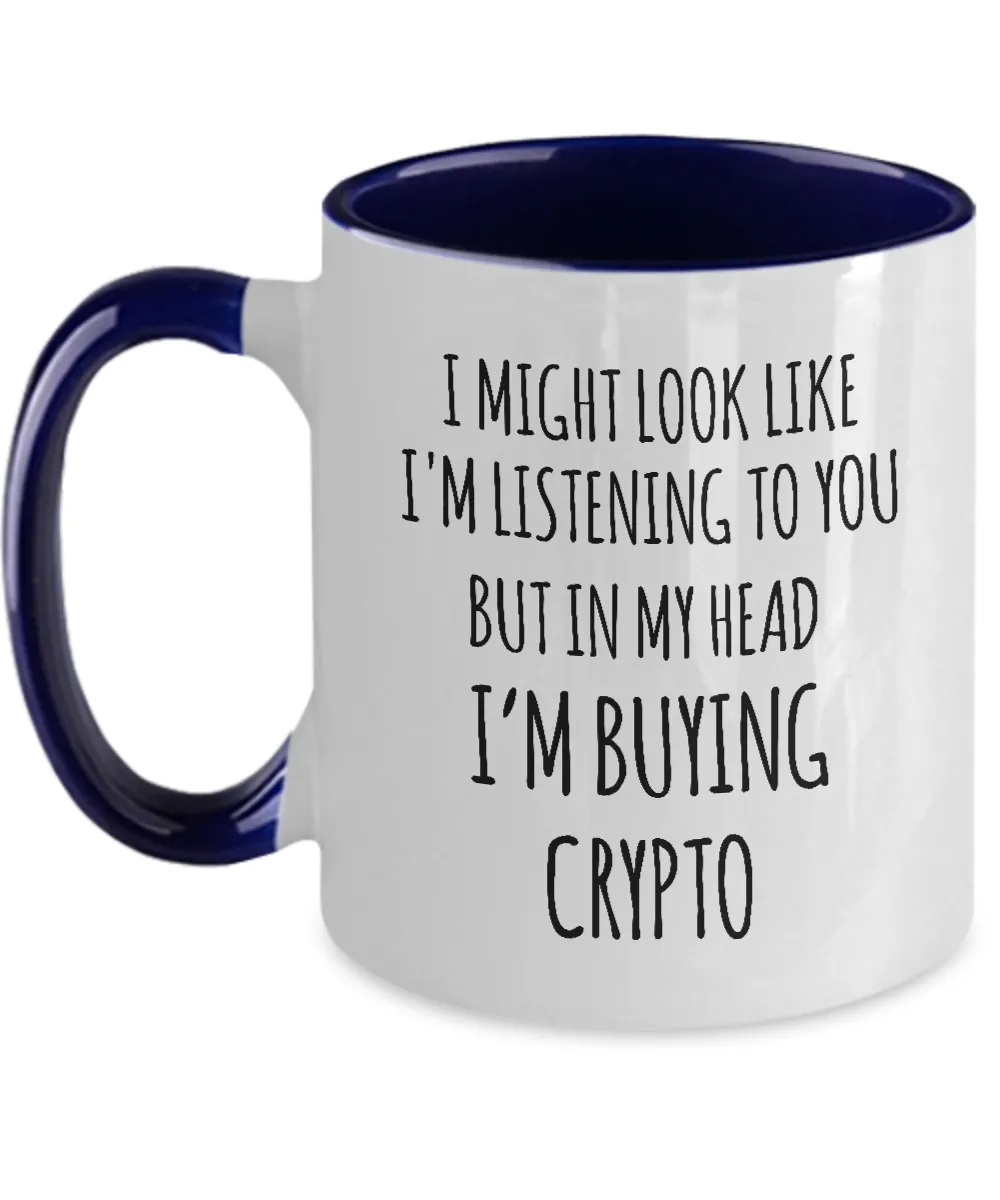I Might Look Like I'M Listening To You But In My Head I'M Buying Crypto Mug Two-Tone Coffee Cup Funny Gift